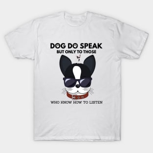 Dog do speak but only to those, Who know how to listen T-Shirt